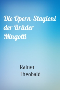 Die Opern-Stagioni der Brüder Mingotti