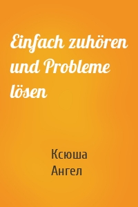 Einfach zuhören und Probleme lösen