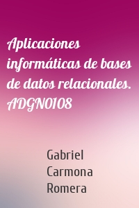 Aplicaciones informáticas de bases de datos relacionales. ADGN0108