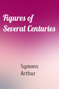 Figures of Several Centuries