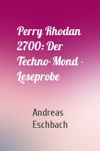 Perry Rhodan 2700: Der Techno-Mond - Leseprobe