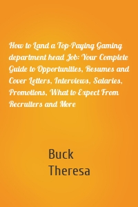 How to Land a Top-Paying Gaming department head Job: Your Complete Guide to Opportunities, Resumes and Cover Letters, Interviews, Salaries, Promotions, What to Expect From Recruiters and More