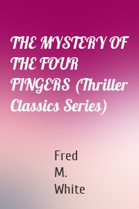 THE MYSTERY OF THE FOUR FINGERS (Thriller Classics Series)