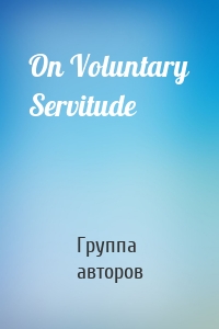 On Voluntary Servitude