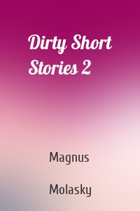 Dirty Short Stories 2