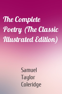 The Complete Poetry (The Classic Illustrated Edition)