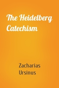 The Heidelberg Catechism