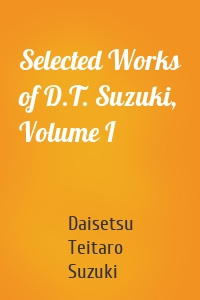 Selected Works of D.T. Suzuki, Volume I