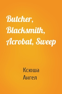 Butcher, Blacksmith, Acrobat, Sweep