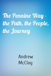 The Pennine Way - the Path, the People, the Journey