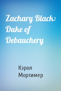 Zachary Black: Duke of Debauchery