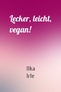 Lecker, leicht, vegan!