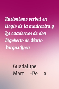 Ilusionismo verbal en Elogio de la madrastra y Los cuadernos de don Rigoberto de Mario Vargas Llosa