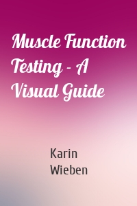 Muscle Function Testing - A Visual Guide