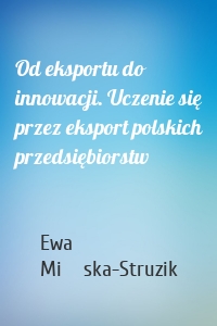 Od eksportu do innowacji. Uczenie się przez eksport polskich przedsiębiorstw