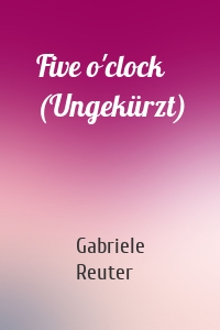 Five o'clock (Ungekürzt)