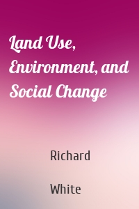 Land Use, Environment, and Social Change