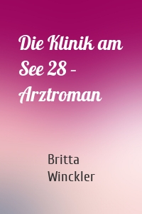 Die Klinik am See 28 – Arztroman