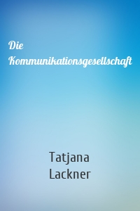 Die Kommunikationsgesellschaft