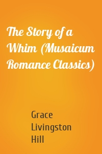 The Story of a Whim (Musaicum Romance Classics)