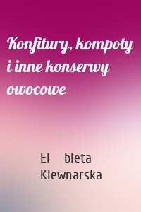 Konfitury, kompoty i inne konserwy owocowe