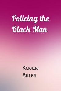 Policing the Black Man