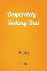 Desperately Seeking Dad