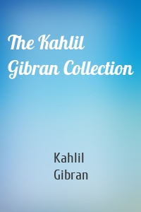 The Kahlil Gibran Collection