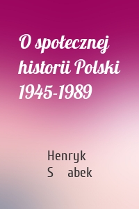 O społecznej historii Polski 1945-1989