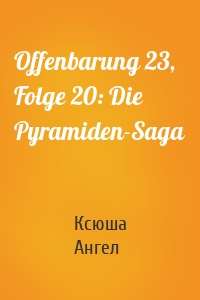 Offenbarung 23, Folge 20: Die Pyramiden-Saga