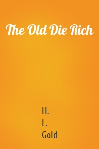 The Old Die Rich