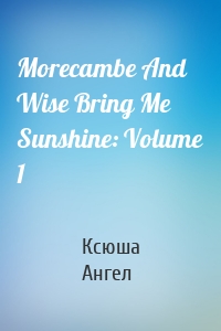 Morecambe And Wise Bring Me Sunshine: Volume 1