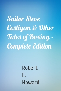 Sailor Steve Costigan & Other Tales of Boxing - Complete Edition