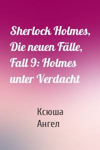 Sherlock Holmes, Die neuen Fälle, Fall 9: Holmes unter Verdacht