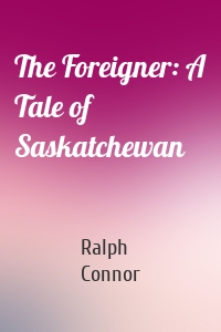 The Foreigner: A Tale of Saskatchewan