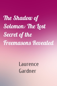 The Shadow of Solomon: The Lost Secret of the Freemasons Revealed