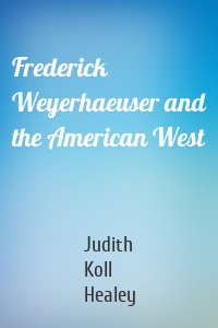 Frederick Weyerhaeuser and the American West