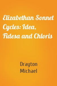 Elizabethan Sonnet Cycles: Idea, Fidesa and Chloris