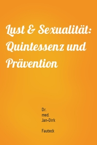 Lust & Sexualität: Quintessenz und Prävention