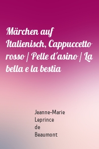 Märchen auf Italienisch, Cappuccetto rosso / Pelle d'asino / La bella e la bestia