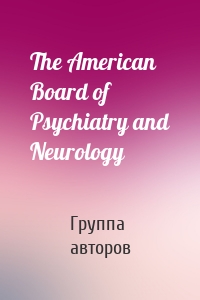 The American Board of Psychiatry and Neurology