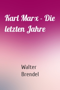 Karl Marx - Die letzten Jahre