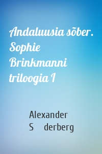 Andaluusia sõber. Sophie Brinkmanni triloogia I