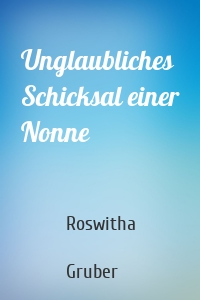 Unglaubliches Schicksal einer Nonne