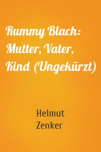 Rummy Blach: Mutter, Vater, Kind (Ungekürzt)