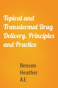 Topical and Transdermal Drug Delivery. Principles and Practice