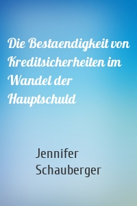 Die Bestaendigkeit von Kreditsicherheiten im Wandel der Hauptschuld