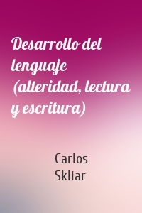 Desarrollo del lenguaje (alteridad, lectura y escritura)