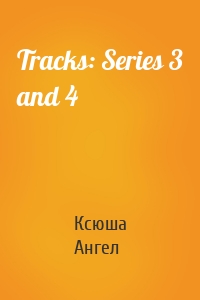 Tracks: Series 3 and 4