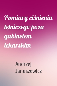 Pomiary ciśnienia tętniczego poza gabinetem lekarskim